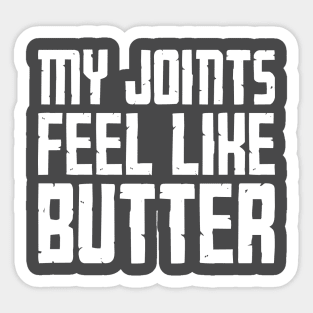 My Joints Feel Like Butter Sticker